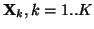$\mathbf{X}_k,
k=1..K$