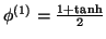 $\phi^{(1)}=\frac{1+\tanh}{2}$