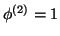 $\phi^{(2)}=1$